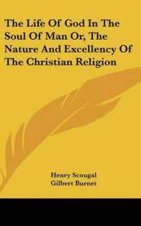 The Life of God in the Soul of Man Or, the Nature and Excellency of the Christian Religion
