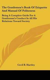The Gentlemen's Book of Etiquette and Manual of Politeness : Being a Complete Guide for a Gentleman's Conduct in All His Relations toward Society