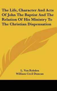 The Life, Character and Acts of John the Baptist and the Relation of His Ministry to the Christian Dispensation