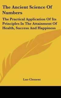 The Ancient Science of Numbers : The Practical Application of Its Principles in the Attainment of Health, Success and Happiness