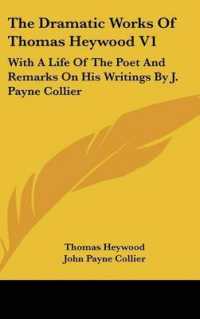 The Dramatic Works of Thomas Heywood V1 : With a Life of the Poet and Remarks on His Writings by J. Payne Collier