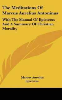 The Meditations of Marcus Aurelius Antoninus : With the Manual of Epictetus and a Summary of Christian Morality