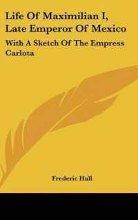 Life of Maximilian I, Late Emperor of Mexico : With a Sketch of the Empress Carlota