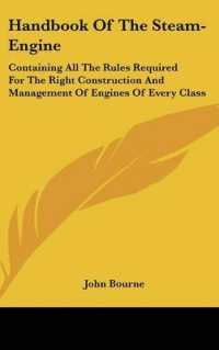 Handbook of the Steam-Engine : Containing All the Rules Required for the Right Construction and Management of Engines of Every Class