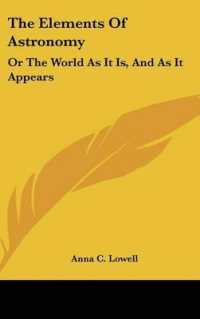 The Elements of Astronomy : Or the World as It Is, and as It Appears