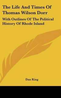The Life and Times of Thomas Wilson Dorr : With Outlines of the Political History of Rhode Island