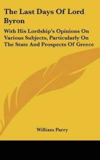 The Last Days of Lord Byron : With His Lordship's Opinions on Various Subjects, Particularly on the State and Prospects of Greece