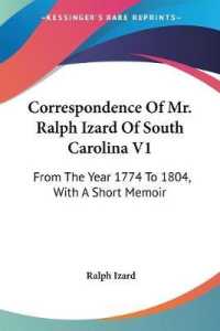 Correspondence of Mr. Ralph Izard of South Carolina V1 : From the Year 1774 to 1804, with a Short Memoir