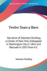 Twelve Years a Slave : Narrative of Solomon Northup, a Citizen of New York, Kidnapped in Washington City in 1841 and Rescued in 1853 from a Cotton Plantation