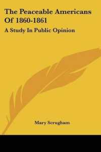The Peaceable Americans of 1860-1861 : A Study in Public Opinion