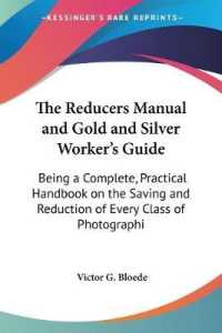 The Reducers Manual and Gold and Silver Worker's Guide : Being a Complete, Practical Handbook on the Saving and Reduction of Every Class of Photographic Wastes