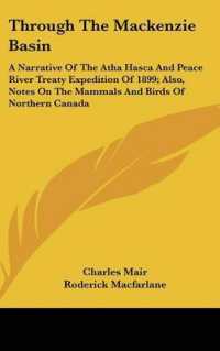 Through the Mackenzie Basin : A Narrative of the Atha Hasca and Peace River Treaty Expedition of 1899; Also, Notes on the Mammals and Birds of Northern Canada
