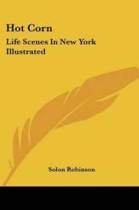 Hot Corn : Life Scenes in New York Illustrated: Including the Story of Little Katy; Madalina, the Rag-Pickers Daughter; Wild Maggie, Etc.