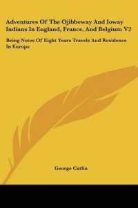 Adventures of the Ojibbeway and Ioway Indians in England, France, and Belgium V2 : Being Notes of Eight Years Travels and Residence in Europe