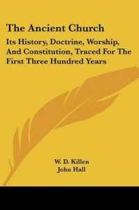The Ancient Church : Its History, Doctrine, Worship, and Constitution, Traced for the First Three Hundred Years