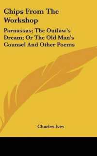 Chips from the Workshop : Parnassus; the Outlaw's Dream; or the Old Man's Counsel and Other Poems