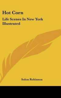 Hot Corn : Life Scenes in New York Illustrated: Including the Story of Little Katy; Madalina, the Rag-Pickers Daughter; Wild Maggie, Etc.