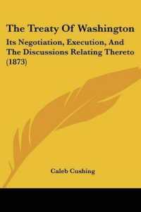 The Treaty of Washington : Its Negotiation, Execution, and the Discussions Relating Thereto (1873)