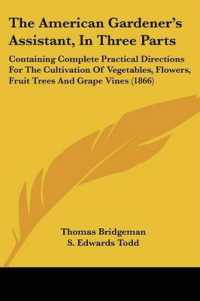 The American Gardener's Assistant, in Three Parts : Containing Complete Practical Directions for the Cultivation of Vegetables, Flowers, Fruit Trees and Grape Vines (1866)