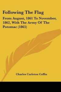 Following the Flag : From August, 1861 to November, 1862, with the Army of the Potomac (1865)