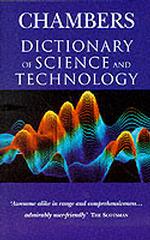 CHAMBERS DICTIONARY OF SCIENCE AND TECHNOLOGY