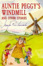 Auntie Peggy's Windmill : And Other Stories