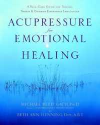 Acupressure for Emotional Healing : A Self-Care Guide for Trauma, Stress, & Common Emotional Imbalances