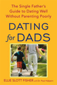 Dating for Dads : The Single Father's Guide to Dating Well without Parenting Poorly