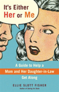 It's Either Her or Me : A Guide to Help a Mom and Her Daughter-in-law Get Along