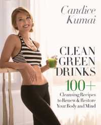 Clean Green Drinks : 100+ Cleansing Recipes to Renew & Restore Your Body and Mind