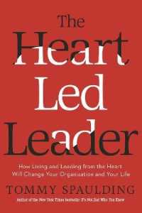 The Heart-Led Leader : How Living and Leading from the Heart Will Change Your Organization and Your Life