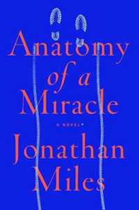 Anatomy of a Miracle : A Novel