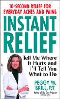 Instant Relief : Tell Me Where It Hurts and I'll Tell You What to Do （Reprint）