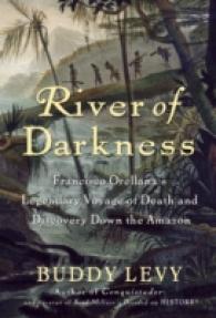 River of Darkness : Francisco Orellana's Legendary Voyage of Death and Discovery Down the Amazon