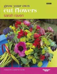 Grow Your Own Cut Flowers : a practical, step-by-step guide to growing the best flowers to pick and arrange at home
