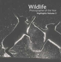 Wildlife Photographer of the Year: Highlights : Volume 3 (Wildlife Photographer of the Year)