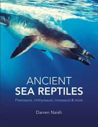 Ancient Sea Reptiles : Plesiosaurs, ichthyosaurs, mosasaurs and more