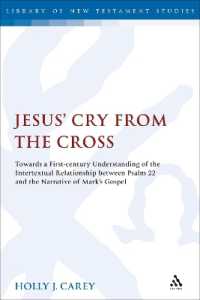 Jesus' Cry from the Cross : Towards a First-Century Understanding of the Intertextual Relationship between Psalm 22 and the Narrative of Mark's Gospel (The Library of New Testament Studies)