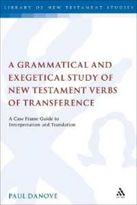 A Grammatical and Exegetical Study of New Testament Verbs of Transference : A Case Frame Guide to Interpretation and Translation (The Library of New Testament Studies)