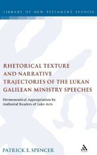 Rhetorical Texture and Narrative Trajectories of the Lukan Galilean Ministry Speeches : Hermeneutical Appropriation by Authorial Readers of Luke-Acts (The Library of New Testament Studies)