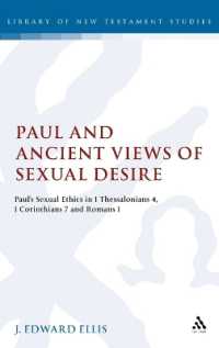 Paul and Ancient Views of Sexual Desire : Paul's Sexual Ethics in 1 Thessalonians 4, 1 Corinthians 7 and Romans 1 (The Library of New Testament Studies)