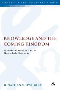 Knowledge and the Coming Kingdom : The Didache's Meal Ritual and its Place in Early Christianity (The Library of New Testament Studies)