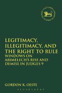 Legitimacy, Illegitimacy, and the Right to Rule : Windows on Abimelech's Rise and Demise in Judges 9 (The Library of Hebrew Bible/old Testament Studies)