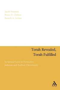 Torah Revealed, Torah Fulfilled : Scriptural Laws in Formative Judaism and Earliest Christianity