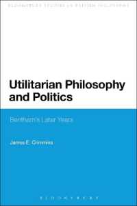 功利主義哲学と政治：ベンサム晩年の思想<br>Utilitarian Philosophy and Politics : Bentham's Later Years (Continuum Studies in British Philosophy)