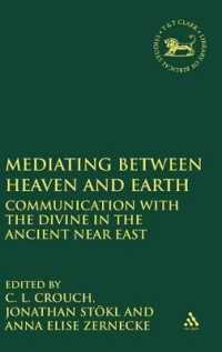 Mediating between Heaven and Earth : Communication with the Divine in the Ancient Near East (The Library of Hebrew Bible/old Testament Studies)