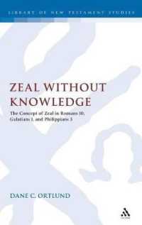 Zeal without Knowledge : The Concept of Zeal in Romans 10, Galatians 1, and Philippians 3 (The Library of New Testament Studies)