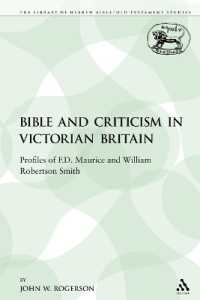 The Bible and Criticism in Victorian Britain : Profiles of F.D. Maurice and William Robertson Smith (The Library of Hebrew Bible/old Testament Studies)