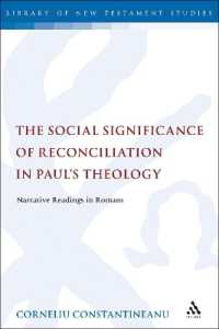 The Social Significance of Reconciliation in Paul's Theology : Narrative Readings in Romans (The Library of New Testament Studies)