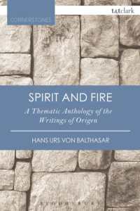 ハンス・フォン・バルタザール著／魂と火：オリゲネスの著作の主題別人間学（新版）<br>Spirit and Fire : A Thematic Anthology of the Writings of Origen (T&t Clark Cornerstones) （3RD）